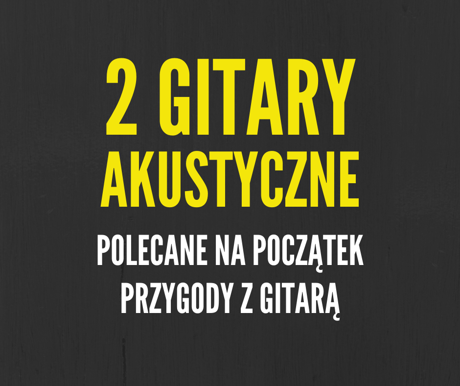 Polecane gitary akustyczne